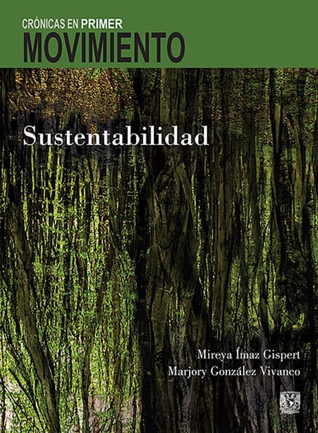 Crónicas en Primer Movimiento. Sustentabilidad by Mireya Ímaz Gispert
