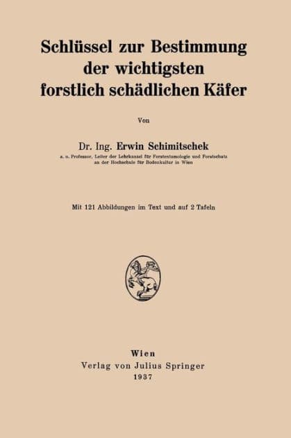 Schlüssel zur Bestimmung der wichtigsten forstlich schädlichen Käfer by Erwin Schimitschek