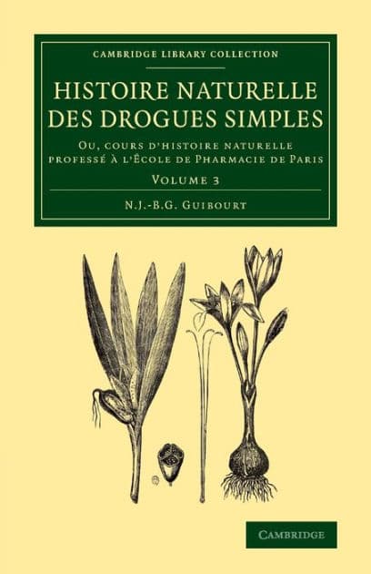 Histoire naturelle des drogues simples: Volume 3: Ou, cours d'histoire naturelle professé à l'École de Pharmacie de Paris by Nicolas Jean-Baptiste Gaston Guibourt