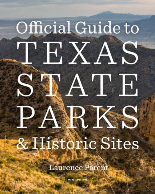 Official Guide to Texas State Parks and Historic Sites: New Edition by Laurence Parent
