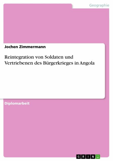 Reintegration von Soldaten und Vertriebenen des Bürgerkrieges in Angola by Jochen Zimmermann