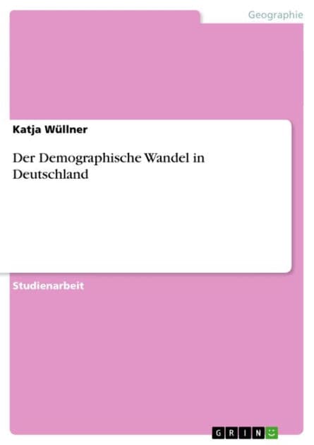 Der Demographische Wandel in Deutschland by Katja Wüllner