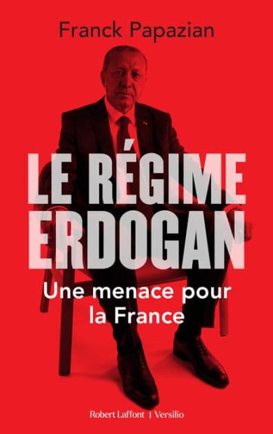 Le Régime Erdogan - Une menace pour la France by Franck Papazian