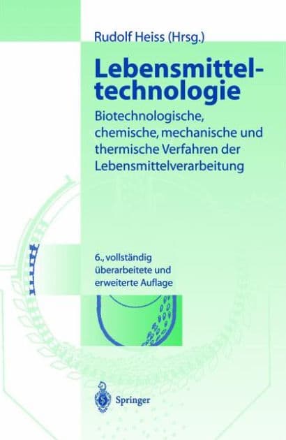 Lebensmitteltechnologie: Biotechnologische, chemische, mechanische und thermische Verfahren der Lebensmittelverarbeitung by Rudolf Heiss