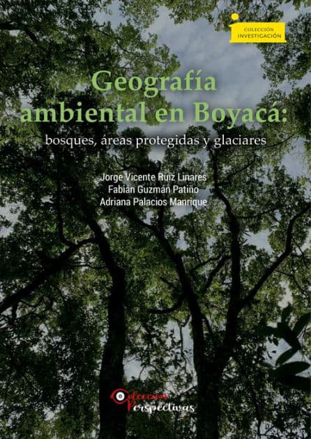 Geografía ambiental en Boyacá: bosques, áreas protegidas y glaciares by Jorge Vicente Ruiz Linares