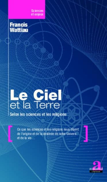 Le Ciel et la Terre: Selon les sciences et les religions by Francis Wattiau