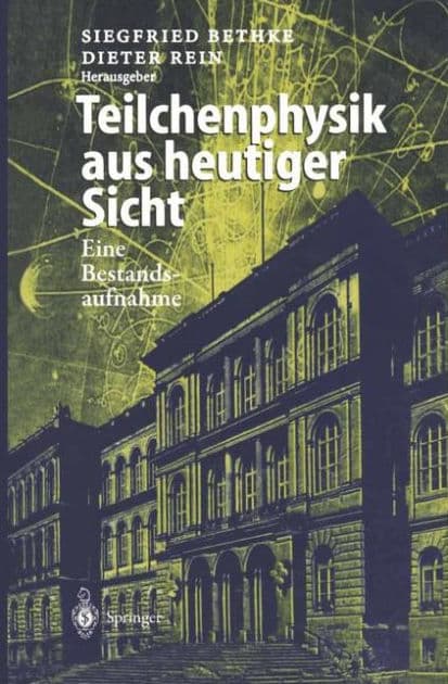 Teilchenphysik aus heutiger Sicht: Eine Bestandsaufnahme aus Anlaï¿½ des Kolloquiumstages "125 Jahre Teilchenphysik in Aachen" by Siegfried Bethke