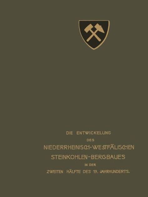 Die Entwickelung des Niederrheinisch -Westfï¿½lischen Steinkohlen-Bergbaues in der zweiten Hï¿½lfte des 19. Jahrhunderts: VII. Berieselung, Grubenbrand, Rettungswesen, Beleuchtung, Sprengstoffwesen, Versuchsstrecke by Verein fïr die bergbaulichen Interessen im Oberberamtsbezirk Dortmund