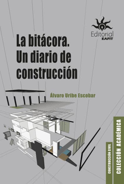 La bitácora: Un diario de construcción by Álvaro Uribe Escobar