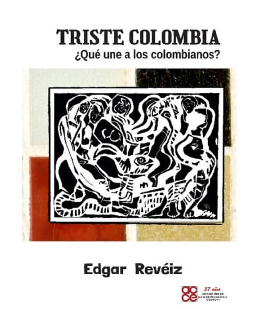 Triste Colombia ¿Que une a los Colombianos? by Edgar Reveiz