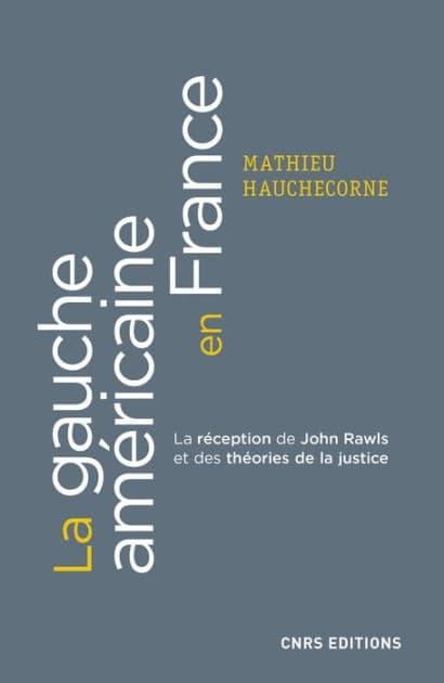 La gauche américaine en France. La réception de John Rawls et des théories de la justice by Mathieu Hauchecorne
