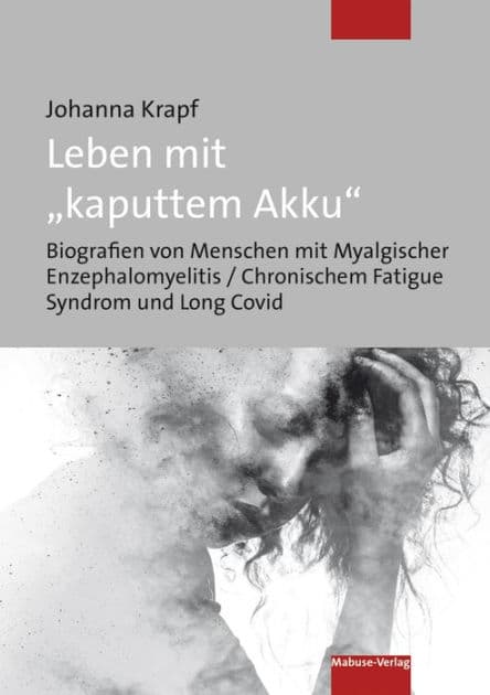 Leben mit "kaputtem Akku": Biografien von Menschen mit Myalgischer Enzephalomyelitis / Chronischem Fatigue Syndrom und Long Covid by Johanna Krapf