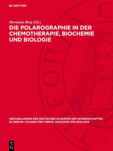 Die Polarographie in der Chemotherapie, Biochemie und Biologie: I. Jenaer Symposium 13. bis 15. September 1962. Vortr ge, Diskussionen und Zusammenfassungen der Ergebnisse by Hermann Berg