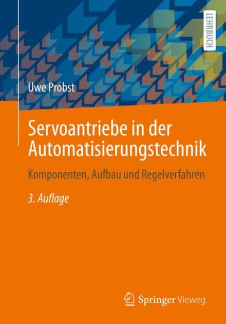 Servoantriebe in der Automatisierungstechnik: Komponenten, Aufbau und Regelverfahren by Uwe Probst