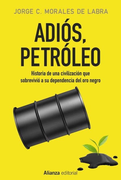 Adiós, petróleo: Historia de una civilización que sobrevivió a su dependencia del oro negro by Jorge C. Morales de Labra