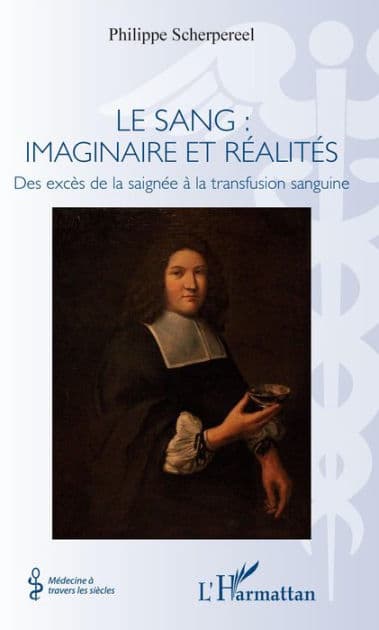 Le sang : imaginaire et réalités: Des excès de la saignée à la transfusion sanguine by Philippe Scherpereel