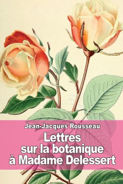 Lettres sur la botanique: ï¿½ Madame Delessert by Jean-Jacques Rousseau