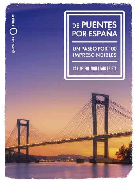 De puentes por España: Un paseo por 100 imprescindibles by Carlos Polimón