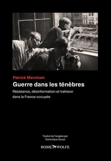 Guerre dans les ténèbres - Résistance, désinformation et trahison dans la France occupée by Patrick Marnham
