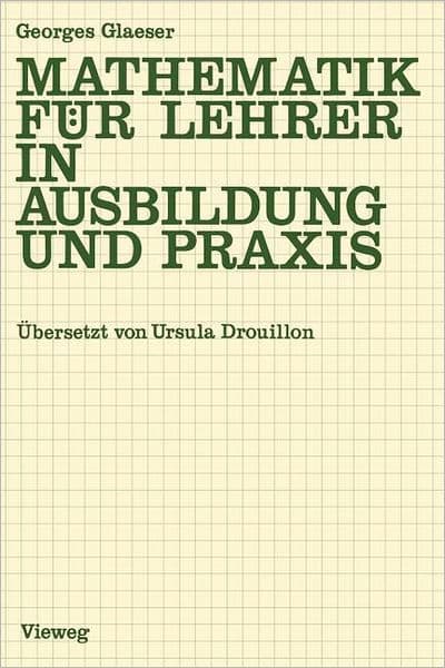 Mathematik für Lehrer in Ausbildung und Praxis by Georges Glaeser