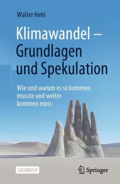 Klimawandel - Grundlagen und Spekulation: Wie und warum es so kommen musste und weiter kommen muss by Walter Hehl