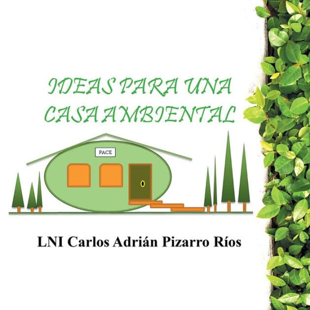 Ideas para una Casa Ambiental by LNI Carlos Adrián Pizarro Ríos