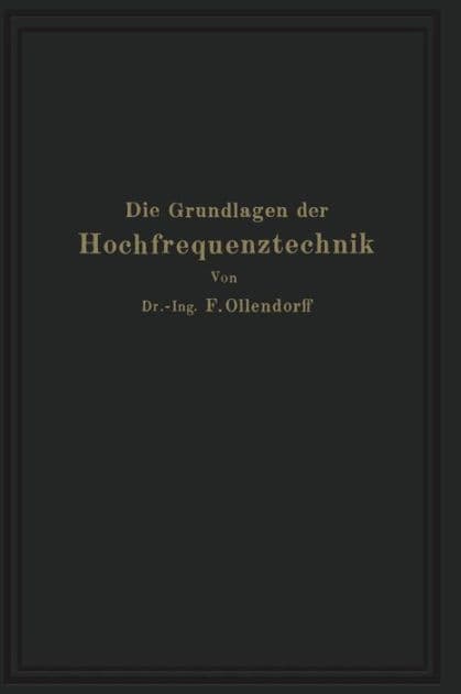 Die Grundlagen der Hochfrequenztechnik: Eine Einführung in die Theorie by Franz Ollendorff