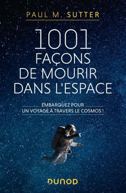 1001 façons de mourir dans l'espace: Embarquez pour un voyage à travers le cosmos! by Paul M. Sutter