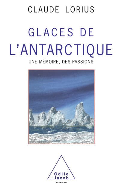 Glaces de l'Antarctique: Une mémoire, des passions by Claude Lorius