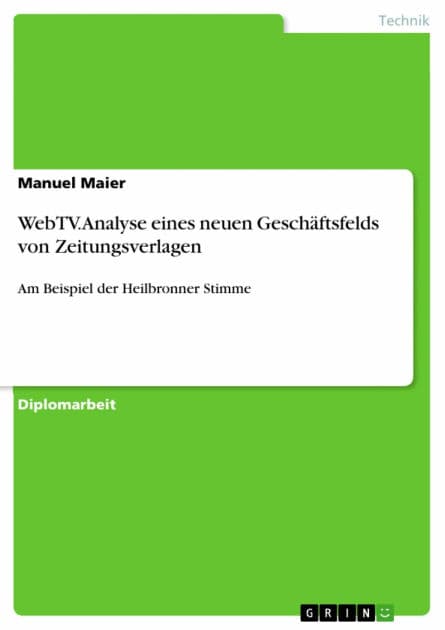 WebTV. Analyse eines neuen Geschäftsfelds von Zeitungsverlagen: Am Beispiel der Heilbronner Stimme by Manuel Maier