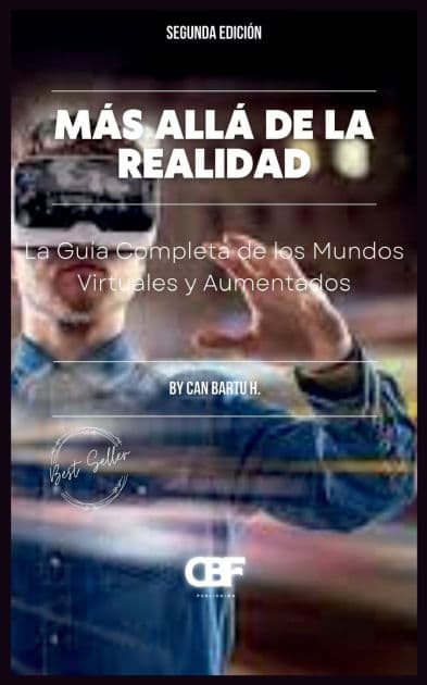 Mï¿½s allï¿½ de la Realidad: La Guï¿½a Completa de los Mundos Virtuales y Aumentados by Can Bartu H.