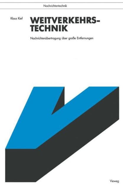 Weitverkehrstechnik: Nachrichtenübertragung über große Entfernungen by Klaus Kief