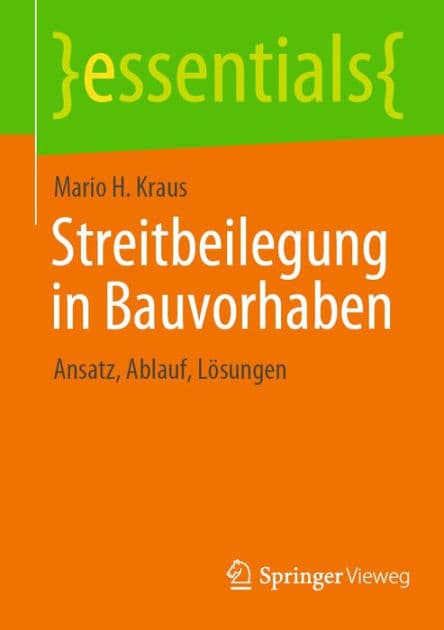 Streitbeilegung in Bauvorhaben: Ansatz, Ablauf, Lï¿½sungen by Mario H. Kraus
