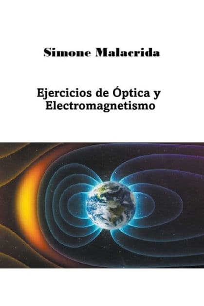 Ejercicios de ï¿½ptica y Electromagnetismo by Simone Malacrida