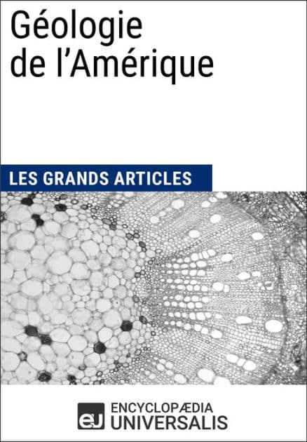 Géologie de l'Amérique: Les Grands Articles d'Universalis by Encyclopaedia Universalis
