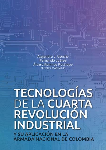 Tecnologías de la cuarta revolución industrial: y su aplicación en la Armada Nacional de Colombia by Carlos Vitaliano Sánchez