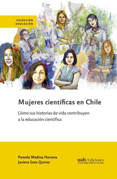 Mujeres científicas en Chile: Cómo sus historias de vida contribuyen a la educación científica by Pamela Medina