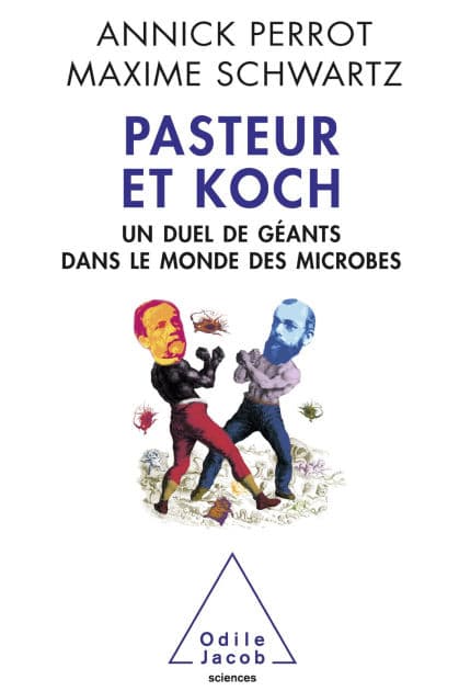Pasteur et Koch: Un duel de géants dans le monde des microbes by Annick Perrot