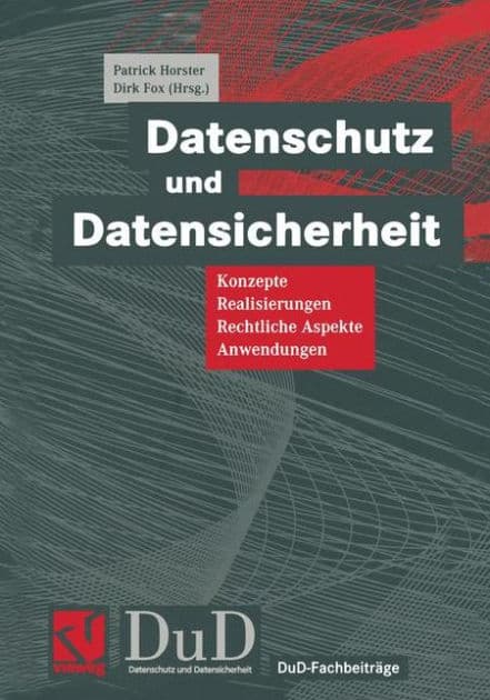 Datenschutz und Datensicherheit: Konzepte, Realisierungen, Rechtliche Aspekte, Anwendungen by Patrick Horster
