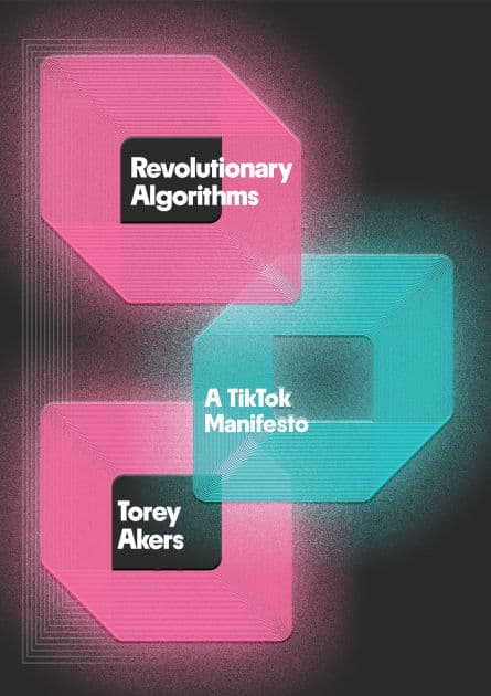 Revolutionary Algorithms: A TikTok Manifesto by Torey Akers