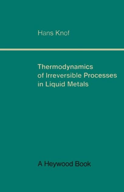 Thermodynamics of Irreversible Processes in Liquid Metals by Hans Knof