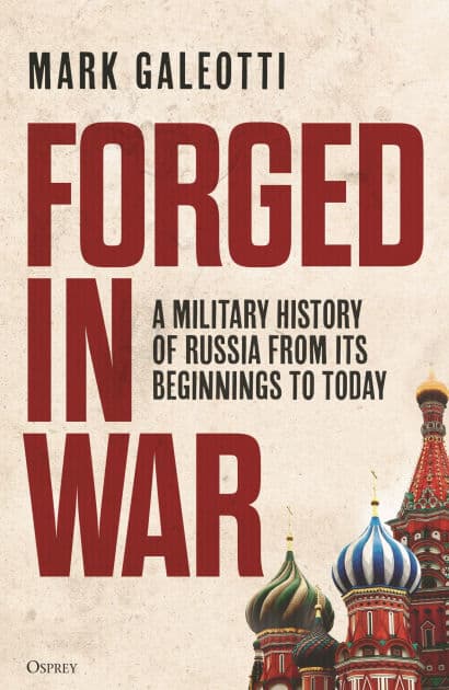 Forged in War: A military history of Russia from its beginnings to today by Mark Galeotti