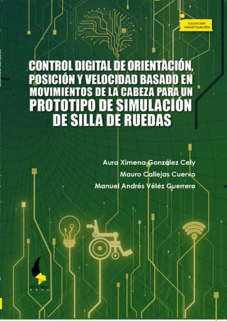 Control digital de orientación, posición y velocidad basado en movimientos de la cabeza para un prototipo de simulación de silla de ruedas by Aura Ximena González Cely