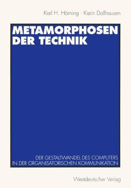 Metamorphosen der Technik: Der Gestaltwandel des Computers in der organisatorischen Kommunikation by Karl H. Hïrning