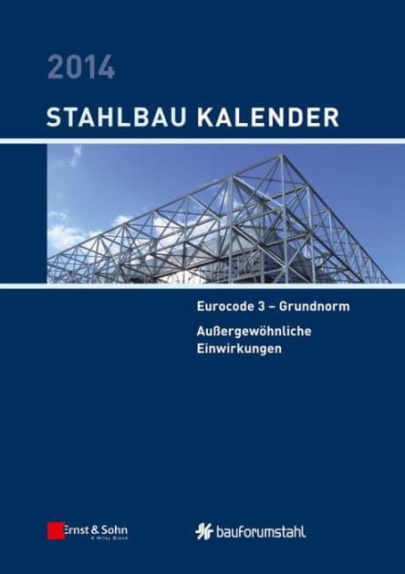Stahlbau-Kalender 2014: Eurocode 3 - Grundnorm, Außergewöhnliche Einwirkungen by Ulrike Kuhlmann