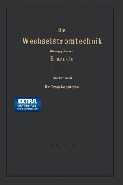 Die Transformatoren: Ihre Theorie, Konstruktion, Berechnung und Arbeitsweise by Engelbert Arnold