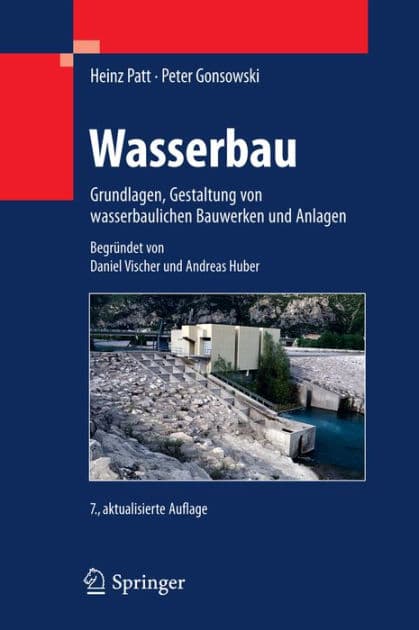 Wasserbau: Grundlagen, Gestaltung von wasserbaulichen Bauwerken und Anlagen by Heinz Patt