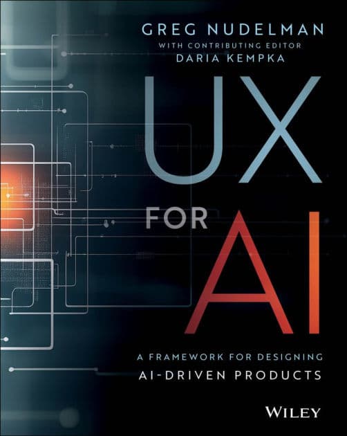 UX for AI: A Framework for Designing AI-Driven Products by Greg Nudelman
