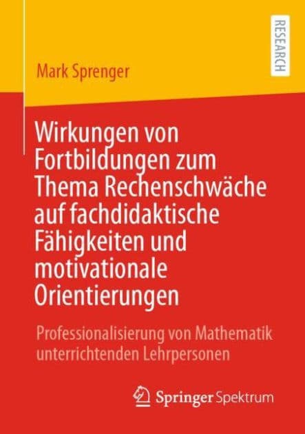 Wirkungen von Fortbildungen zum Thema Rechenschwï¿½che auf fachdidaktische Fï¿½higkeiten und motivationale Orientierungen: Professionalisierung von Mathematik unterrichtenden Lehrpersonen by Mark Sprenger