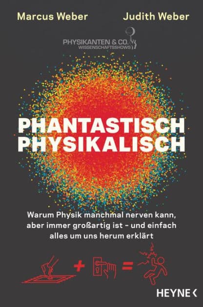Phantastisch physikalisch: Warum Physik manchmal nerven kann, aber immer großartig ist - und einfach alles um uns herum erklärt by Marcus Weber